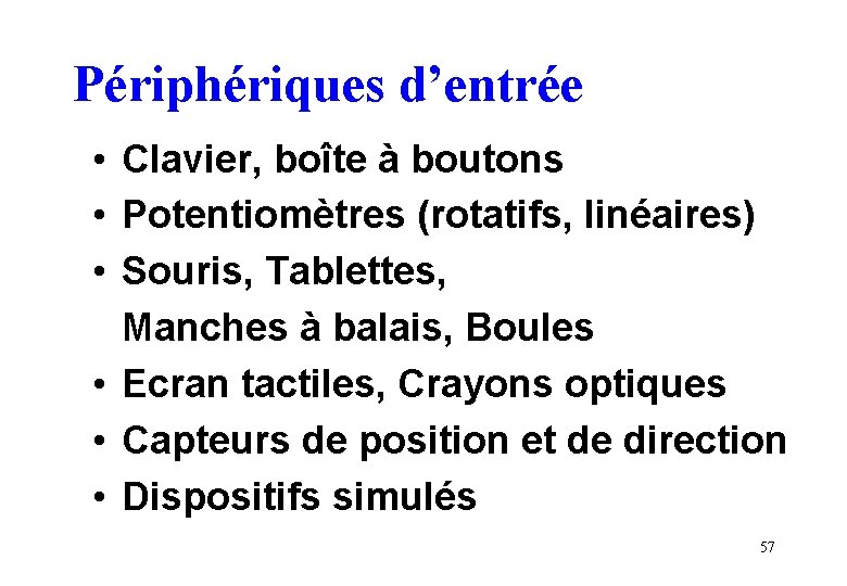 Périphériques d’entrée • Clavier, boîte à boutons • Potentiomètres (rotatifs, linéaires) • Souris, Tablettes,