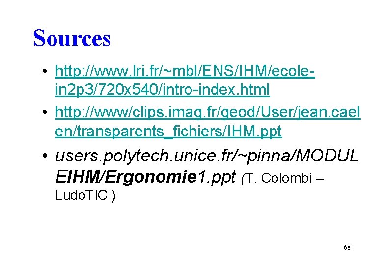 Sources • http: //www. lri. fr/~mbl/ENS/IHM/ecolein 2 p 3/720 x 540/intro-index. html • http: Sources • http: //www. lri. fr/~mbl/ENS/IHM/ecolein 2 p 3/720 x 540/intro-index. html • http: