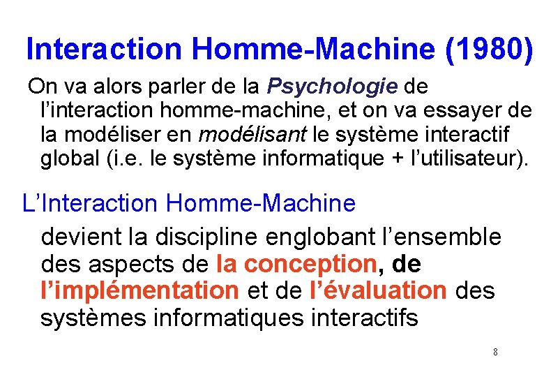 Interaction Homme-Machine (1980) On va alors parler de la Psychologie de l’interaction homme-machine, et