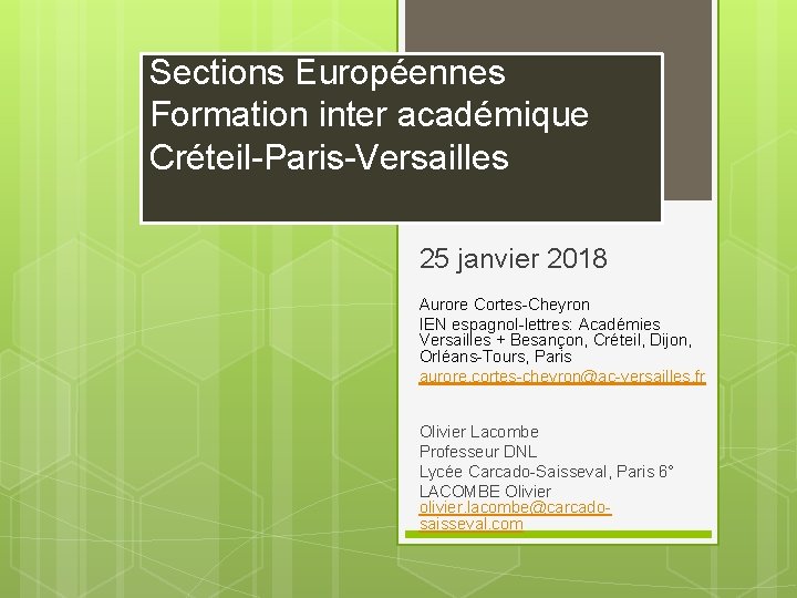 Sections Européennes Formation inter académique Créteil-Paris-Versailles 25 janvier 2018 Aurore Cortes-Cheyron IEN espagnol-lettres: Académies