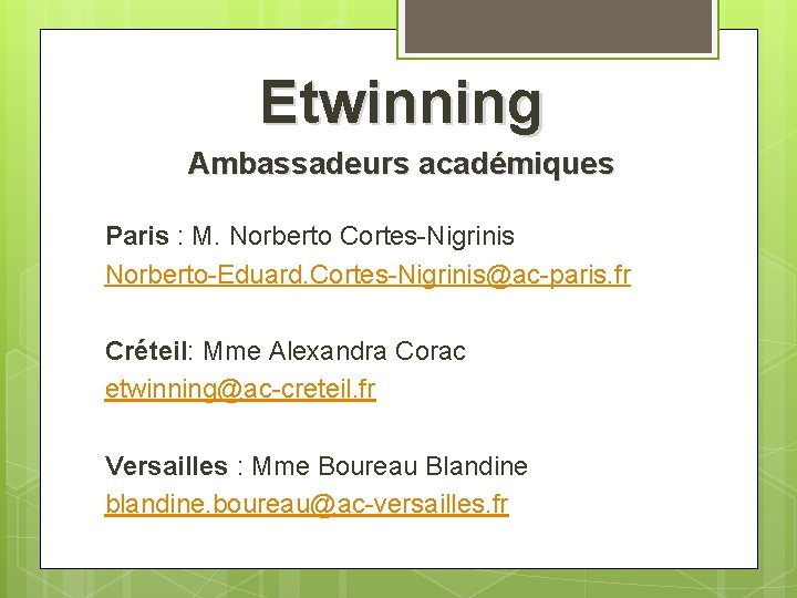 Etwinning Ambassadeurs académiques Paris : M. Norberto Cortes-Nigrinis Norberto-Eduard. Cortes-Nigrinis@ac-paris. fr Créteil: Mme Alexandra