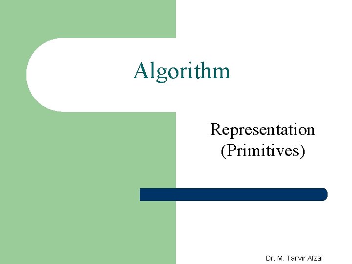 Algorithm Representation (Primitives) Dr. M. Tanvir Afzal 