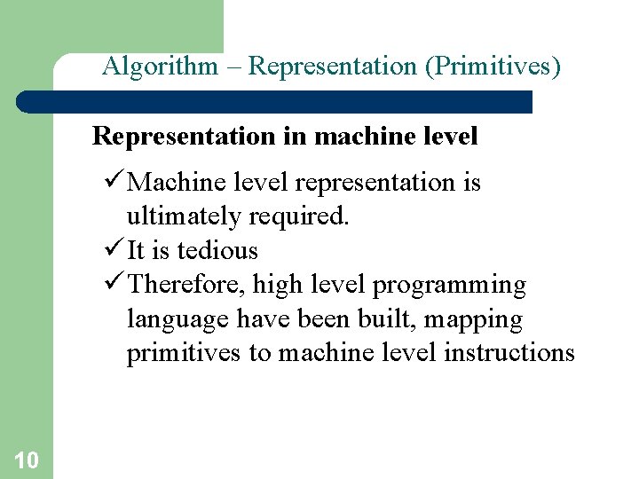 Algorithm – Representation (Primitives) Representation in machine level ü Machine level representation is ultimately