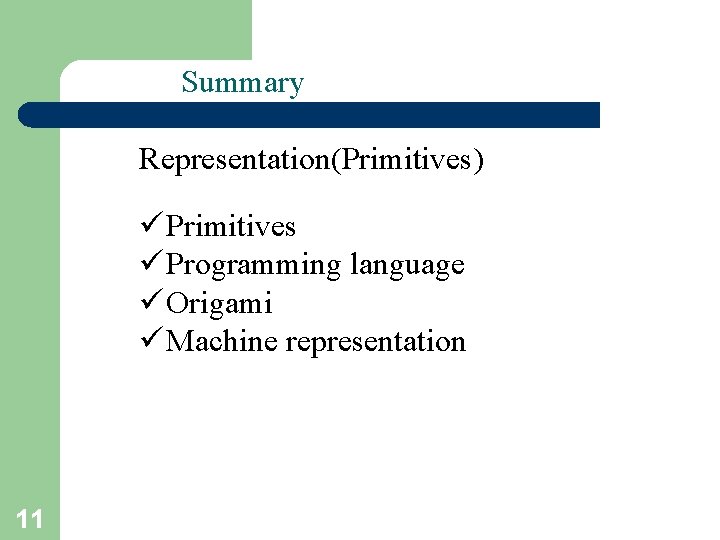 Summary Representation(Primitives) ü Primitives ü Programming language ü Origami ü Machine representation 11 