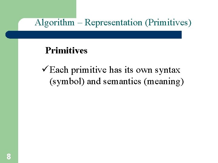 Algorithm – Representation (Primitives) Primitives ü Each primitive has its own syntax (symbol) and