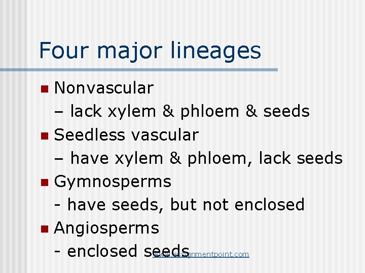 Four major lineages Nonvascular – lack xylem & phloem & seeds n Seedless vascular