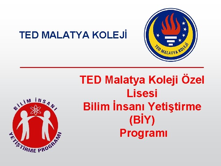 TED MALATYA KOLEJİ TED Malatya Koleji Özel Lisesi Bilim İnsanı Yetiştirme (BİY) Programı 