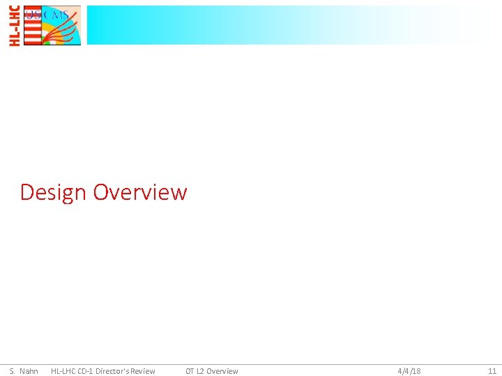 Design Overview S. Nahn HL-LHC CD-1 Director's Review OT L 2 Overview 4/4/18 11