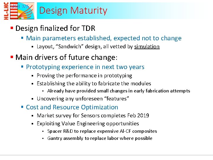 Design Maturity § Design finalized for TDR § Main parameters established, expected not to