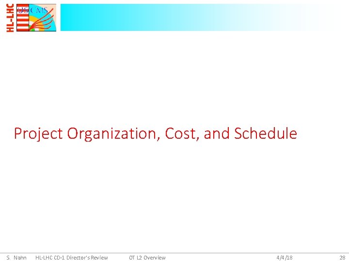 Project Organization, Cost, and Schedule S. Nahn HL-LHC CD-1 Director's Review OT L 2