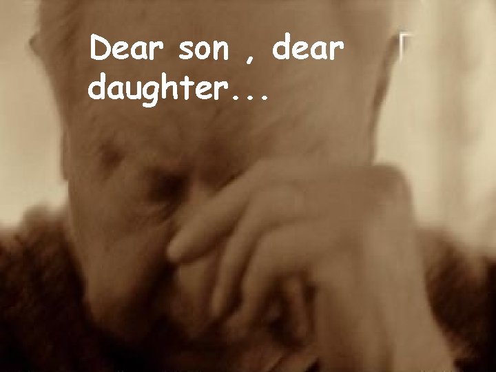 Dear son , dear daughter. . . 