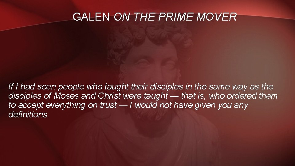 GALEN ON THE PRIME MOVER If I had seen people who taught their disciples