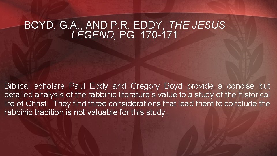 BOYD, G. A. , AND P. R. EDDY, THE JESUS LEGEND, PG. 170 -171
