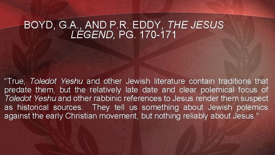 BOYD, G. A. , AND P. R. EDDY, THE JESUS LEGEND, PG. 170 -171