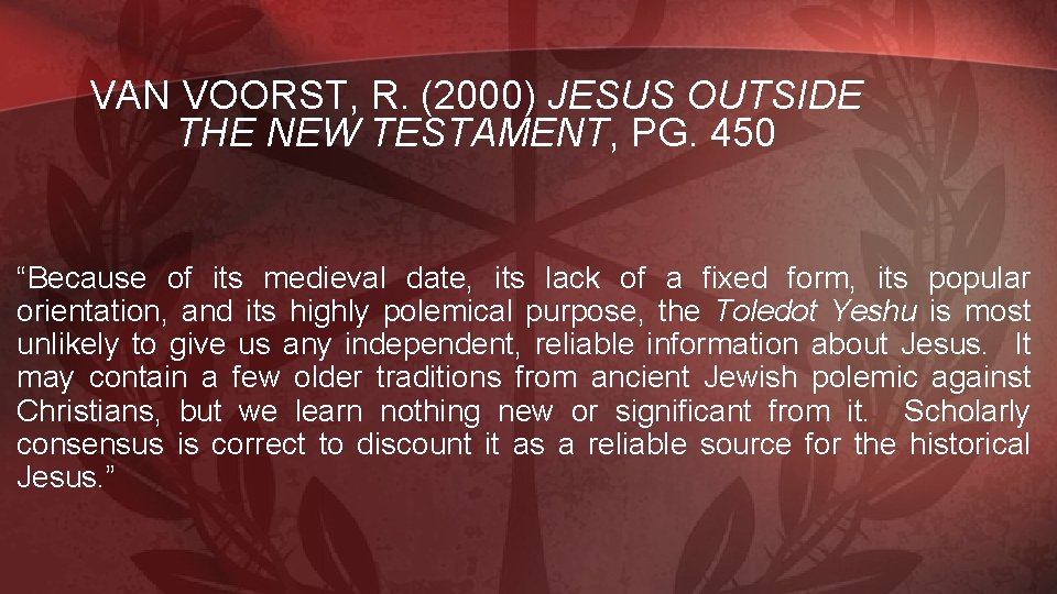 VAN VOORST, R. (2000) JESUS OUTSIDE THE NEW TESTAMENT, PG. 450 “Because of its