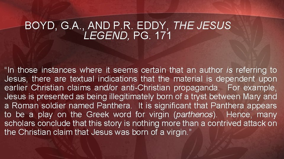 BOYD, G. A. , AND P. R. EDDY, THE JESUS LEGEND, PG. 171 “In