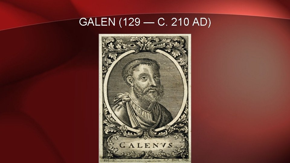GALEN (129 — C. 210 AD) 