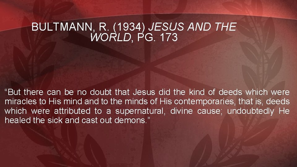 BULTMANN, R. (1934) JESUS AND THE WORLD, PG. 173 “But there can be no