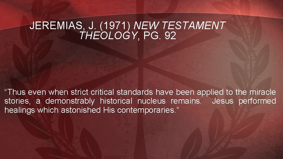 JEREMIAS, J. (1971) NEW TESTAMENT THEOLOGY, PG. 92 “Thus even when strict critical standards
