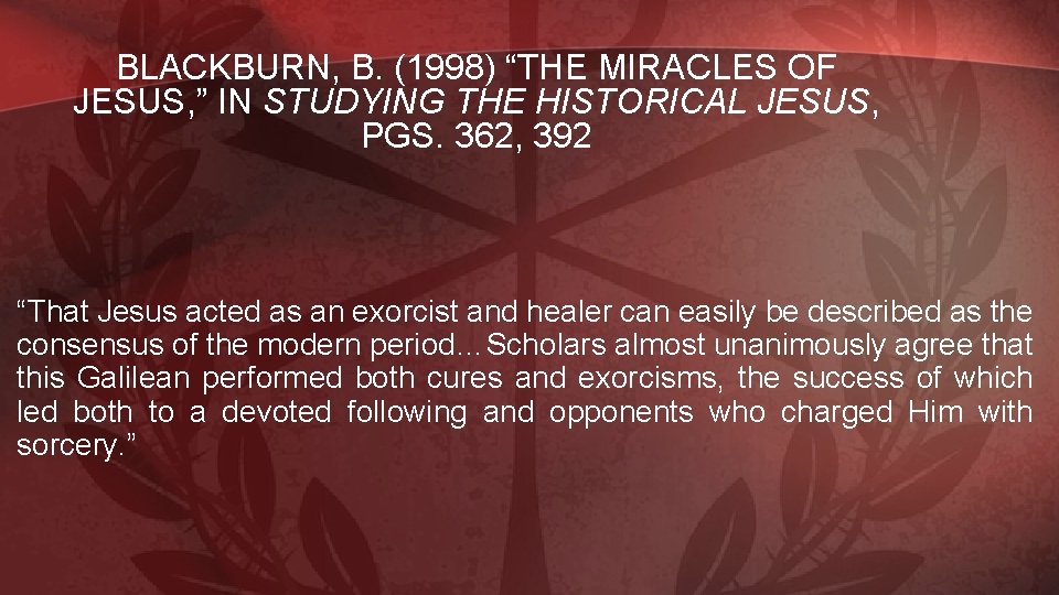 BLACKBURN, B. (1998) “THE MIRACLES OF JESUS, ” IN STUDYING THE HISTORICAL JESUS, PGS.