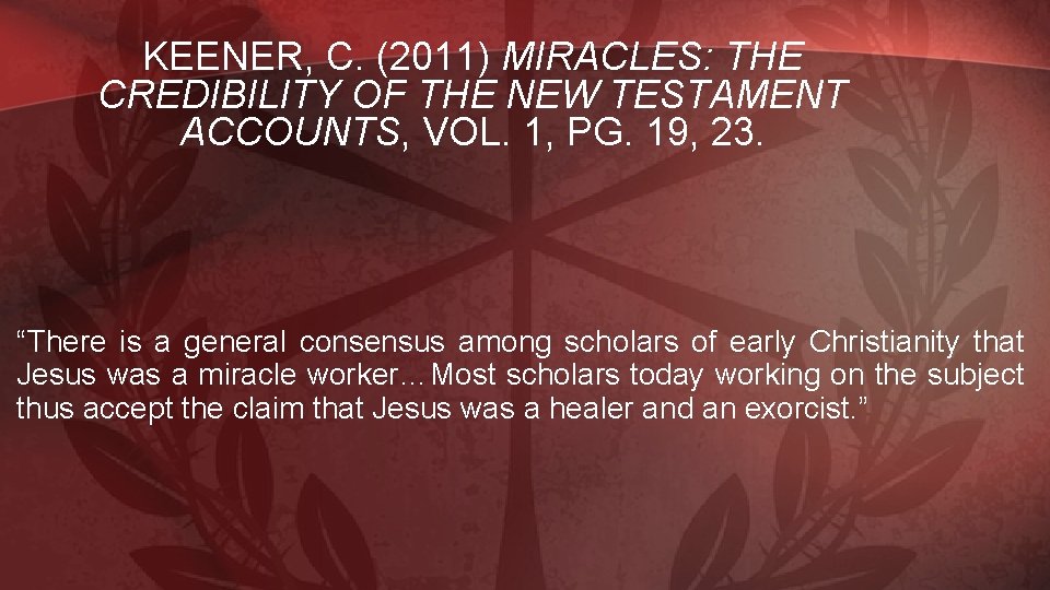 KEENER, C. (2011) MIRACLES: THE CREDIBILITY OF THE NEW TESTAMENT ACCOUNTS, VOL. 1, PG.