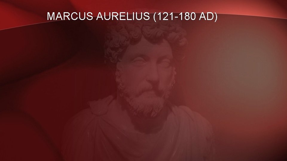 MARCUS AURELIUS (121 -180 AD) 