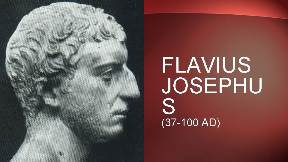 FLAVIUS JOSEPHU S (37 -100 AD) 
