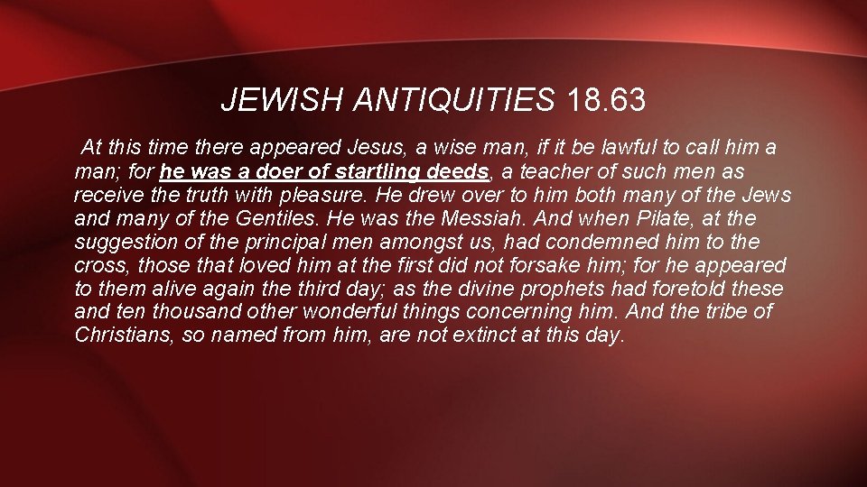 JEWISH ANTIQUITIES 18. 63 At this time there appeared Jesus, a wise man, if