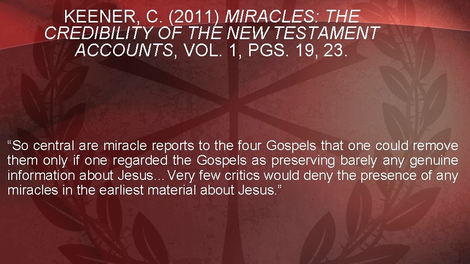 KEENER, C. (2011) MIRACLES: THE CREDIBILITY OF THE NEW TESTAMENT ACCOUNTS, VOL. 1, PGS.