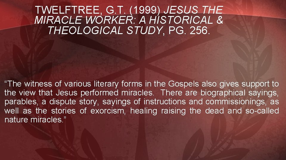 TWELFTREE, G. T. (1999) JESUS THE MIRACLE WORKER: A HISTORICAL & THEOLOGICAL STUDY, PG.