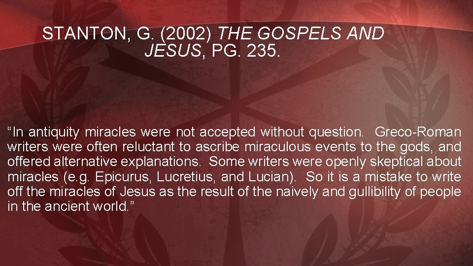 STANTON, G. (2002) THE GOSPELS AND JESUS, PG. 235. “In antiquity miracles were not