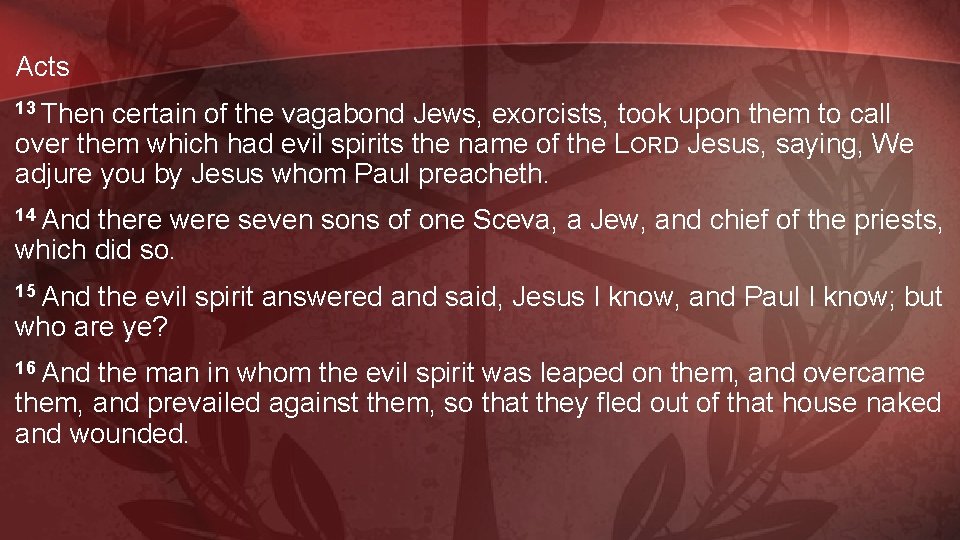 Acts 13 Then certain of the vagabond Jews, exorcists, took upon them to call