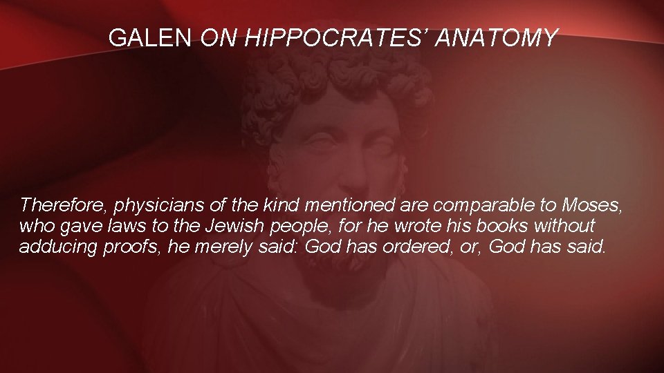 GALEN ON HIPPOCRATES’ ANATOMY Therefore, physicians of the kind mentioned are comparable to Moses,