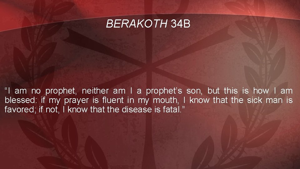 BERAKOTH 34 B “I am no prophet, neither am I a prophet’s son, but