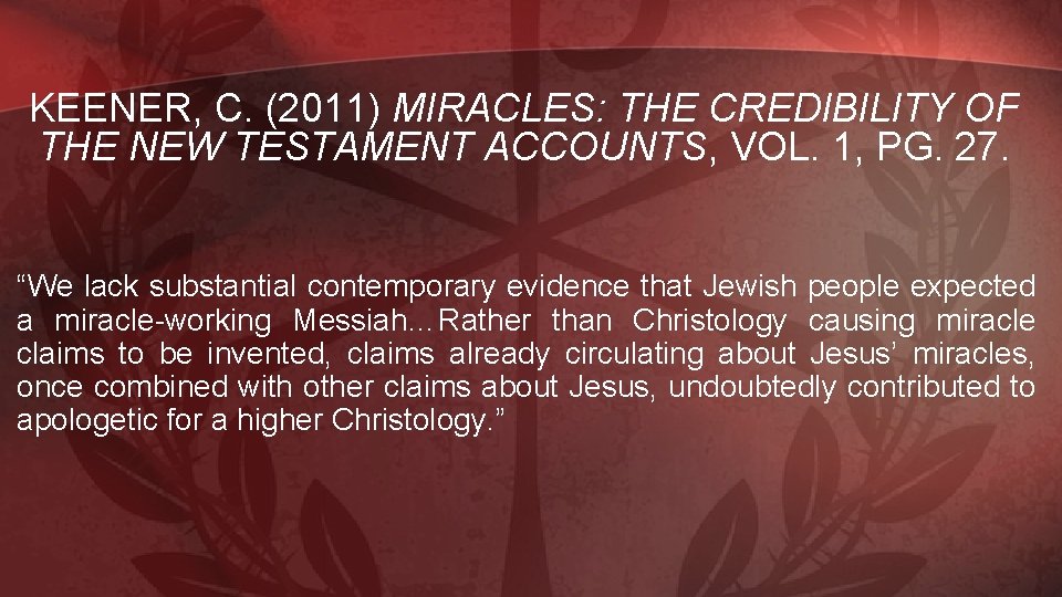 KEENER, C. (2011) MIRACLES: THE CREDIBILITY OF THE NEW TESTAMENT ACCOUNTS, VOL. 1, PG.