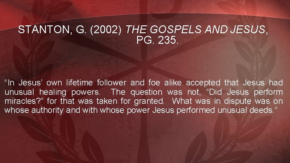 STANTON, G. (2002) THE GOSPELS AND JESUS, PG. 235. “In Jesus’ own lifetime follower