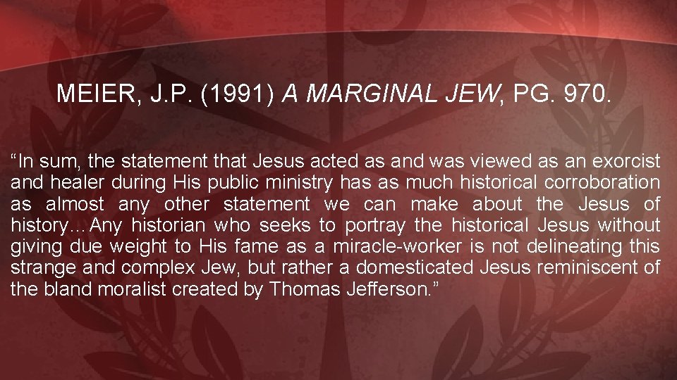 MEIER, J. P. (1991) A MARGINAL JEW, PG. 970. “In sum, the statement that