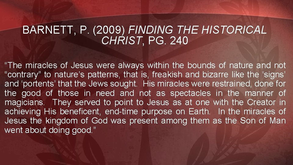 BARNETT, P. (2009) FINDING THE HISTORICAL CHRIST, PG. 240 “The miracles of Jesus were