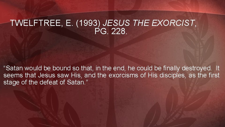 TWELFTREE, E. (1993) JESUS THE EXORCIST, PG. 228. “Satan would be bound so that,