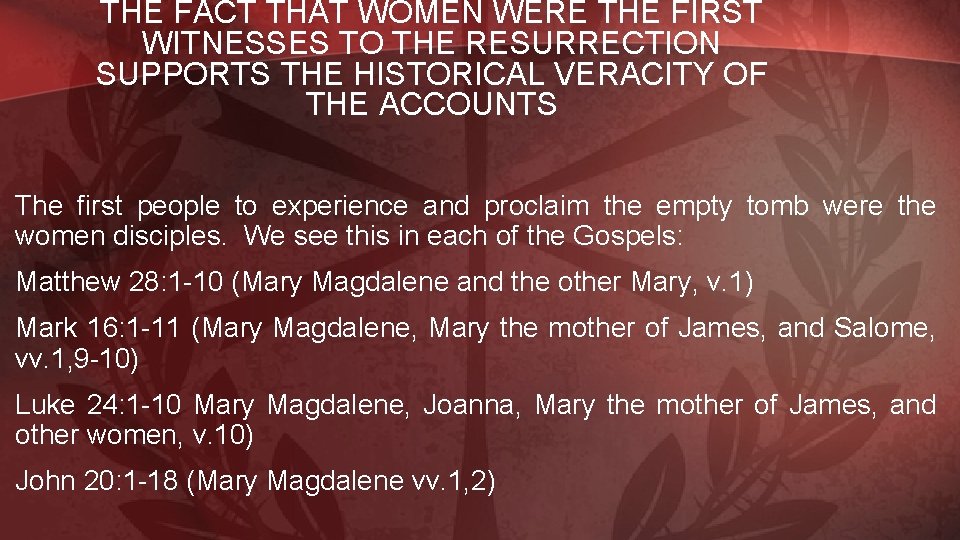 THE FACT THAT WOMEN WERE THE FIRST WITNESSES TO THE RESURRECTION SUPPORTS THE HISTORICAL