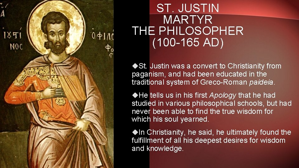 ST. JUSTIN MARTYR THE PHILOSOPHER (100 -165 AD) St. Justin was a convert to