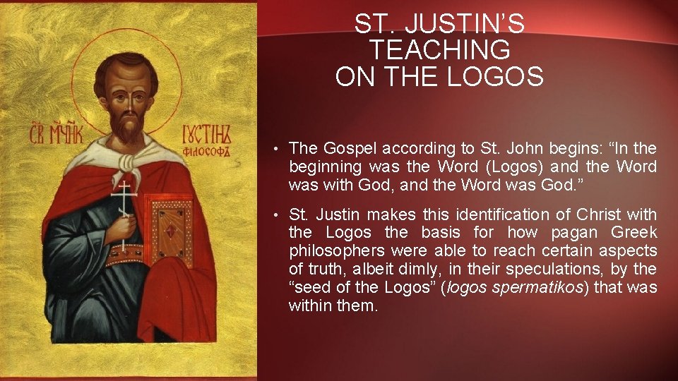 ST. JUSTIN’S TEACHING ON THE LOGOS • The Gospel according to St. John begins: