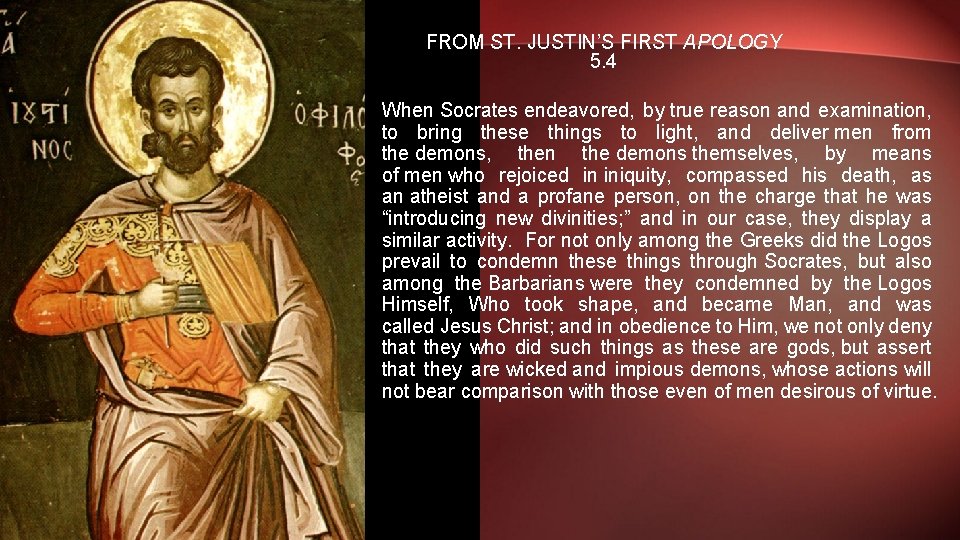 FROM ST. JUSTIN’S FIRST APOLOGY 5. 4 When Socrates endeavored, by true reason and