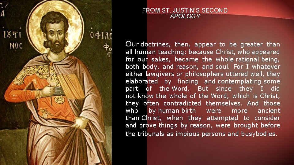 FROM ST. JUSTIN’S SECOND APOLOGY Our doctrines, then, appear to be greater than all