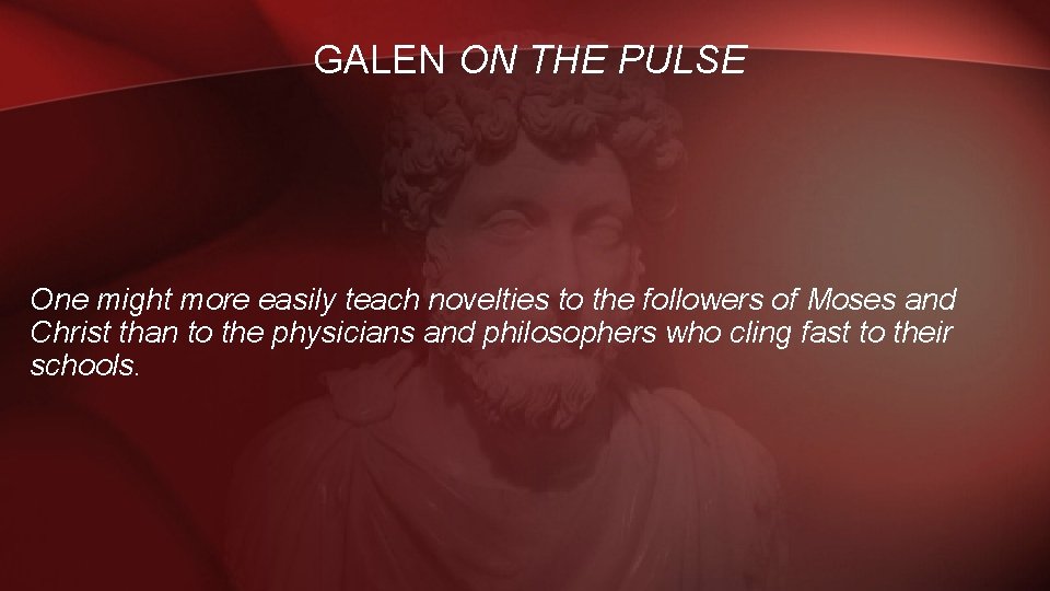 GALEN ON THE PULSE One might more easily teach novelties to the followers of