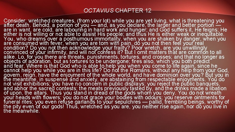 OCTAVIUS CHAPTER 12 Consider, wretched creatures, (from your lot) while you are yet living,