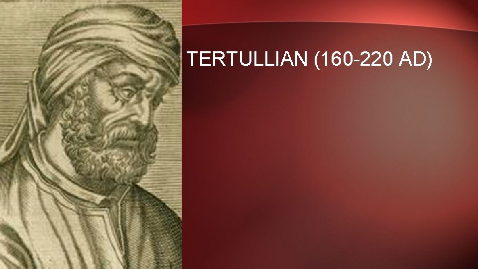 TERTULLIAN (160 -220 AD) 
