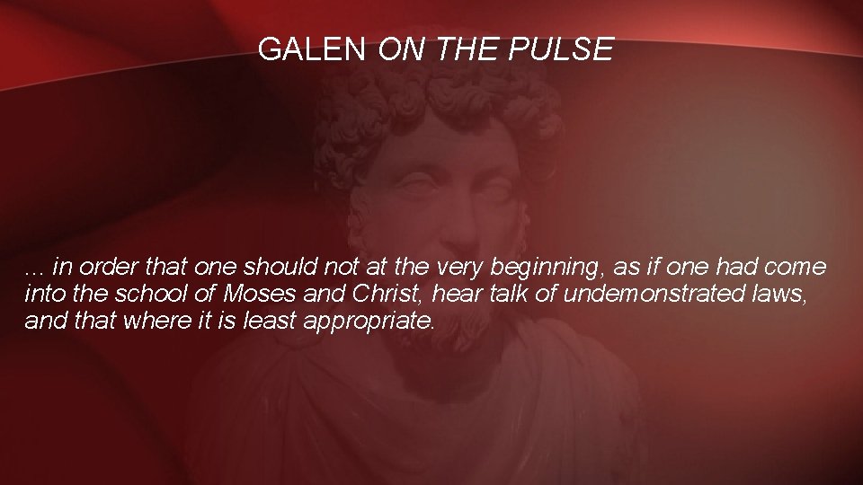 GALEN ON THE PULSE . . . in order that one should not at