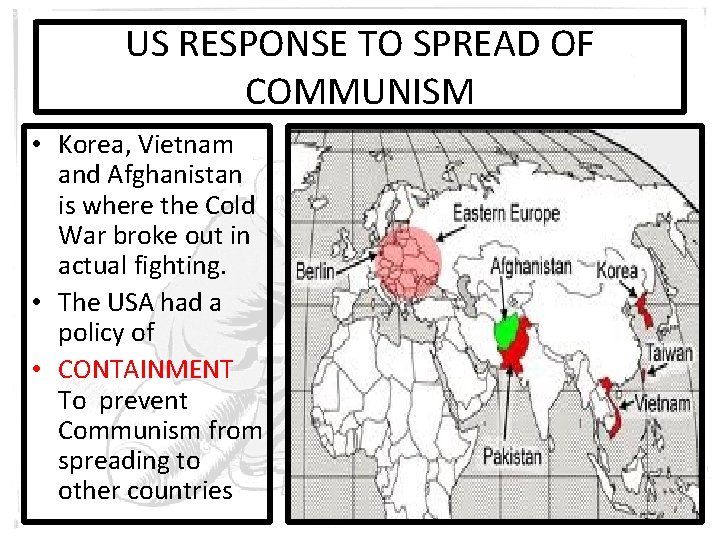 US RESPONSE TO SPREAD OF COMMUNISM • Korea, Vietnam and Afghanistan is where the