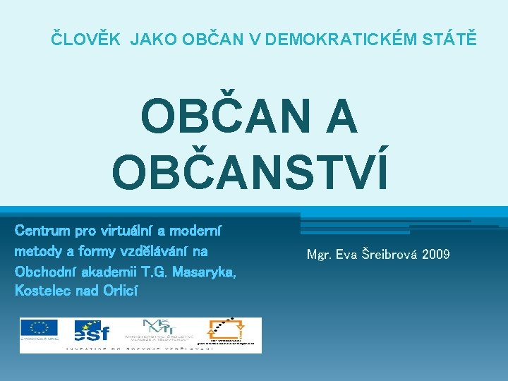 ČLOVĚK JAKO OBČAN V DEMOKRATICKÉM STÁTĚ OBČAN A OBČANSTVÍ Centrum pro virtuální a moderní